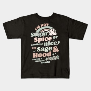 I'm Not Sugar And Spice Or Anything Nice I'm Sage and Hood Kids T-Shirt